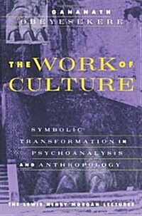 The Work of Culture: Symbolic Transformation in Psychoanalysis and Anthropology (Paperback, 2)