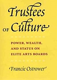 Trustees of Culture: Power, Wealth, and Status on Elite Arts Boards (Hardcover)