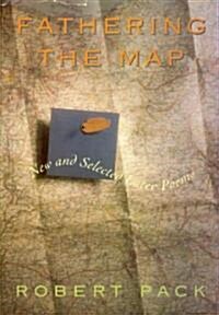 Fathering the Map: New and Selected Later Poems (Hardcover)