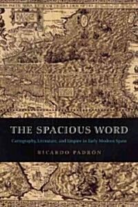 The Spacious Word: Cartography, Literature, and Empire in Early Modern Spain (Hardcover, 2)