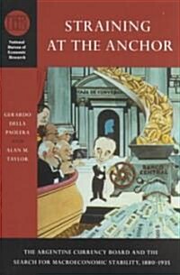 Straining at the Anchor: The Argentine Currency Board and the Search for Macroeconomic Stability, 1880-1935 (Hardcover)
