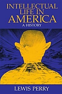 Intellectual Life in America: A History (Paperback, Univ of Chicago)