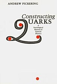 Constructing Quarks: A Sociological History of Particle Physics (Paperback, Revised)