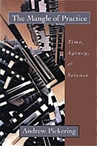 The Mangle of Practice: Time, Agency, and Science (Hardcover, 2)