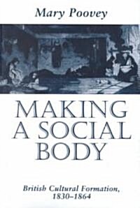 Making a Social Body: British Cultural Formation, 1830-1864 (Paperback)