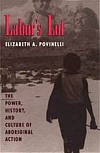 Labors Lot: The Power, History, and Culture of Aboriginal Action (Hardcover)