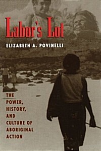 Labors Lot: The Power, History, and Culture of Aboriginal Action (Paperback, 2)
