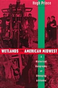 Wetlands of the American Midwest: A Historical Geography of Changing Attitudes Volume 241 (Paperback)