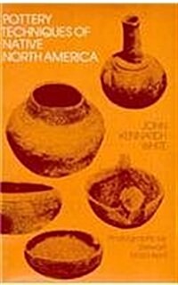 Pottery Techniques of Native North America: An Introduction to Traditional Technology (Paperback)
