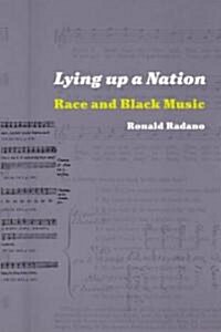 Lying Up a Nation: Race and Black Music (Paperback)