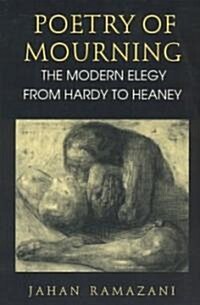 Poetry of Mourning: The Modern Elegy from Hardy to Heaney (Paperback, 2)