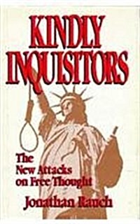 Kindly Inquisitors: The New Attacks on Free Thought (Hardcover)