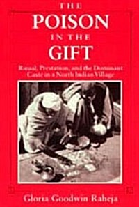 The Poison in the Gift: Ritual, Prestation, and the Dominant Caste in a North Indian Village (Hardcover)