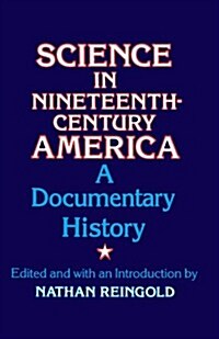 Science in Nineteenth-Century America: A Documentary History (Paperback, Univ of Chicago)