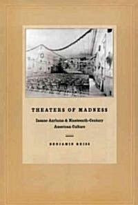 Theaters of Madness: Insane Asylums and Nineteenth-Century American Culture (Paperback)