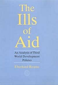 The Ills of Aid: An Analysis of Third World Development Policies (Hardcover, 2)