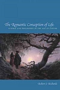 The Romantic Conception of Life: Science and Philosophy in the Age of Goethe (Hardcover, 2nd)