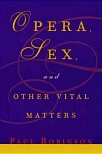 Opera, Sex, and Other Vital Matters (Hardcover)