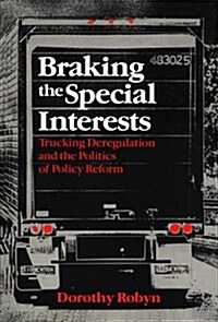 Braking the Special Interests: Trucking Deregulation and the Politics of Policy Reform (Hardcover)