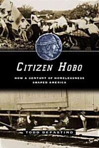 Citizen Hobo: How a Century of Homelessness Shaped America (Hardcover)