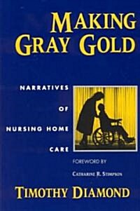 Making Gray Gold: Narratives of Nursing Home Care (Paperback, 2)