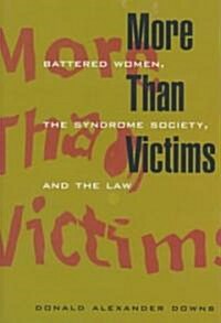 More Than Victims: Battered Women, the Syndrome Society, and the Law (Hardcover)