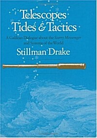 Telescopes, Tides, and Tactics: A Galilean Dialogue about the Starry Messenger and Systems of the World (Hardcover)