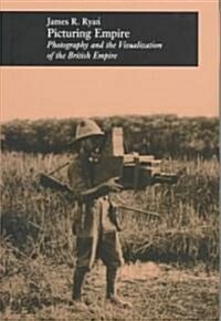 Picturing Empire: Photography and the Visualization of the British Empire (Hardcover, New)