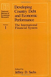 Developing Country Debt and Economic Performance, Volume 1: The International Financial System (Hardcover)