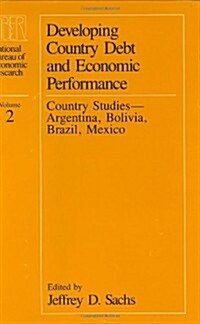 Developing Country Debt and Economic Performance, Volume 2: Country Studies--Argentina, Bolivia, Brazil, Mexico (Hardcover)