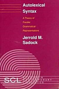 Autolexical Syntax: A Theory of Parallel Grammatical Representations (Paperback, Revised)