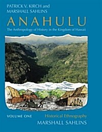 Anahulu: The Anthropology of History in the Kingdom of Hawaii, Volume 1: Historical Ethnography (Paperback)