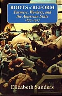 Roots of Reform: Farmers, Workers, and the American State, 1877-1917 (Paperback)