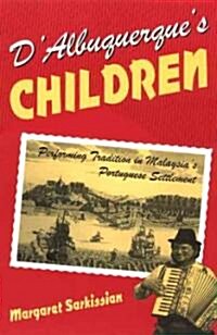 DAlbuquerques Children: Performing Tradition in Malaysias Portuguese Settlement (Paperback)