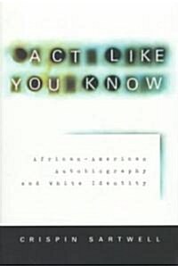 ACT Like You Know: African-American Autobiography and White Identity (Paperback, 2)