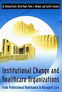 Institutional Change and Healthcare Organizations: From Professional Dominance to Managed Care (Paperback)