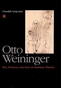 Otto Weininger: Sex, Science, and Self in Imperial Vienna (Hardcover)