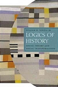 Logics of History: Social Theory and Social Transformation (Hardcover)