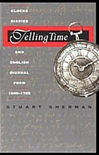 Telling Time: Clocks, Diaries, and English Diurnal Form, 1660-1785 (Hardcover)