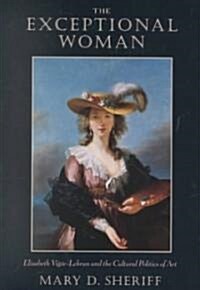 The Exceptional Woman: Elisabeth Vigee-Lebrun and the Cultural Politics of Art (Paperback)