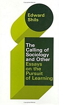 The Selected Papers of Edward Shils, Volume 3: The Calling of Sociology and Other Essays on the Pursuit of Learning (Hardcover)