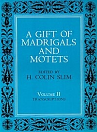 A Gift of Madrigals and Motets, Volume 2: Transcription (Paperback, Revised)