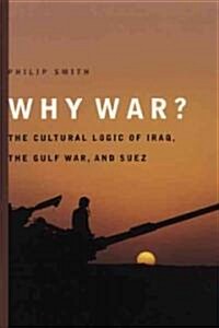 Why War?: The Cultural Logic of Iraq, the Gulf War, and Suez (Hardcover)