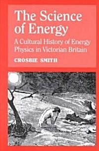 The Science of Energy: A Cultural History of Energy Physics in Victorian Britain (Paperback)