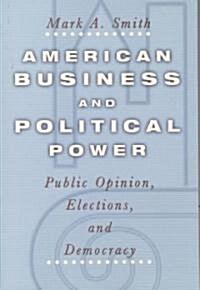 American Business and Political Power: Public Opinion, Elections, and Democracy (Paperback, 2)