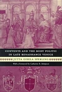 Convents and the Body Politic in Late Renaissance Venice (Paperback, 2)
