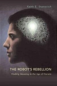 The Robots Rebellion: Finding Meaning in the Age of Darwin (Hardcover, 2)