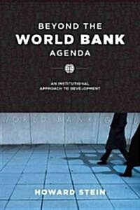 Beyond the World Bank Agenda: An Institutional Approach to Development (Hardcover)