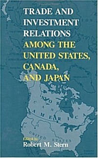 Trade and Investment Relations Among the United States, Canada, and Japan (Hardcover)