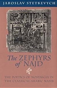 The Zephyrs of Najd: The Poetics of Nostalgia in the Classical Arabic Nasib (Paperback, 2)